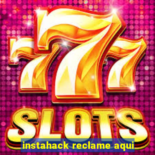 instahack reclame aqui